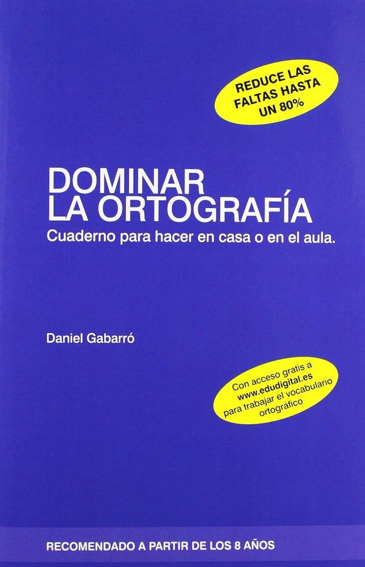 DOMINAR LA ORTOGRAFÍA. CUADERNO PARA HACER EN CASA O EN EL AULA | 9788415218388 | GABARRÓ BERBEGAL, DANIEL | Llibreria La Font de Mimir - Llibreria online Barcelona - Comprar llibres català i castellà