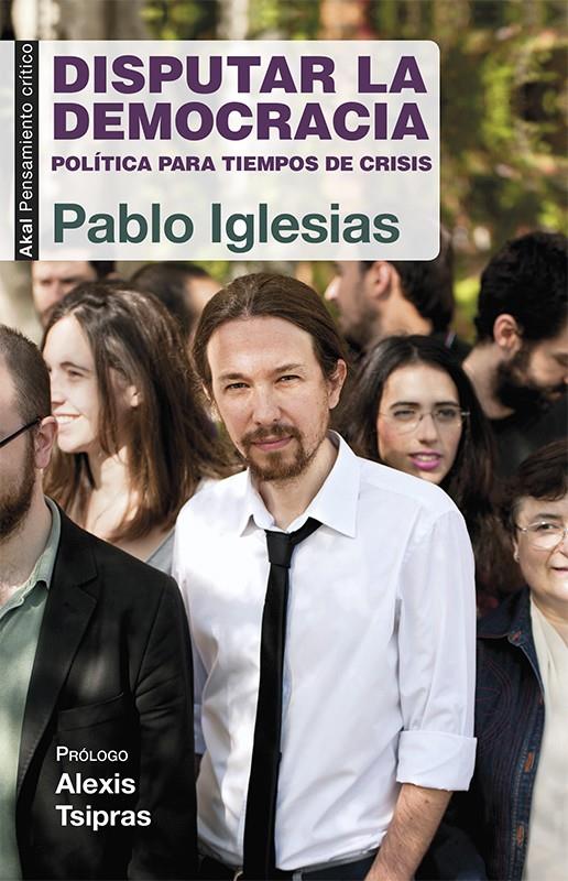 DISPUTAR LA DEMOCRACIA | 9788446039570 | IGLESIAS TURRIÓN, PABLO | Llibreria La Font de Mimir - Llibreria online Barcelona - Comprar llibres català i castellà