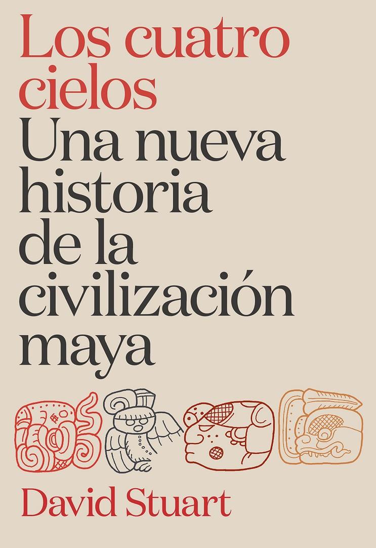 LOS CUATRO CIELOS. UNA NUEVA HISTORIA DE LA CIVILIZACIÓN MAYA | 9788491998921 | STUART, DAVID | Llibreria La Font de Mimir - Llibreria online Barcelona - Comprar llibres català i castellà