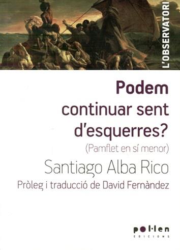 PODEM CONTINUAR SENT D'ESQUERRES ? | 9788486469894 | ALBA RICO, SANTIAGO | Llibreria La Font de Mimir - Llibreria online Barcelona - Comprar llibres català i castellà