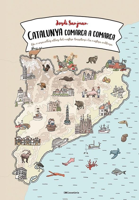 CATALUNYA COMARCA A COMARCA | 9788413560823 | SANJUAN CUNÍ, JORDI | Llibreria La Font de Mimir - Llibreria online Barcelona - Comprar llibres català i castellà