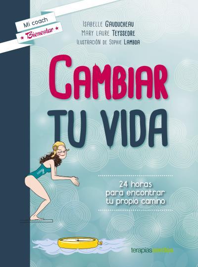 CAMBIAR TU VIDA | 9788415612797 | GAUDUCHEAU, ISABELLE/TEYSSEDRE, LAURE | Llibreria La Font de Mimir - Llibreria online Barcelona - Comprar llibres català i castellà