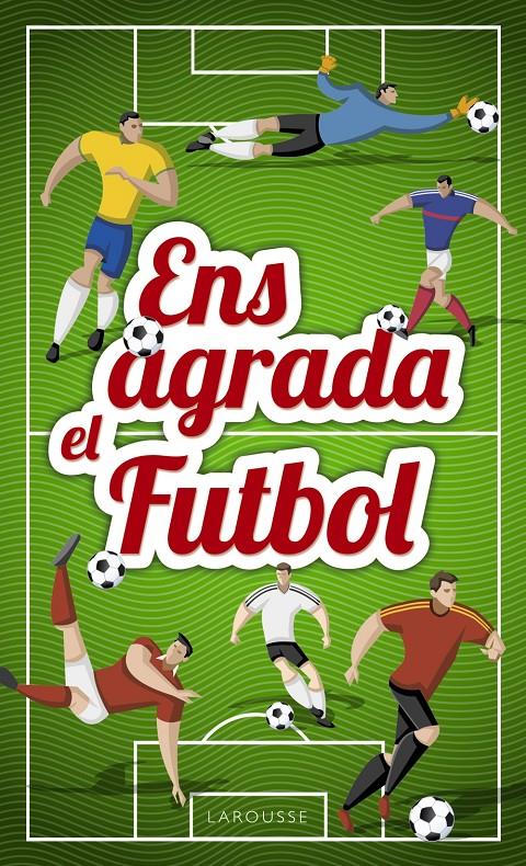 ENS AGRADA EL FUTBOL | 9788417273033 | LAROUSSE EDITORIAL | Llibreria La Font de Mimir - Llibreria online Barcelona - Comprar llibres català i castellà