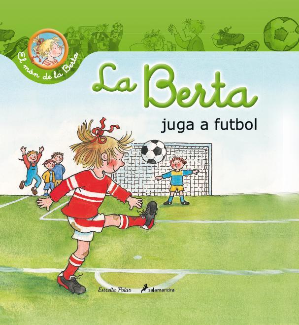 LA BERTA JUGA A FUTBOL | 9788490572429 | LIANE SCHNEIDER | Llibreria La Font de Mimir - Llibreria online Barcelona - Comprar llibres català i castellà