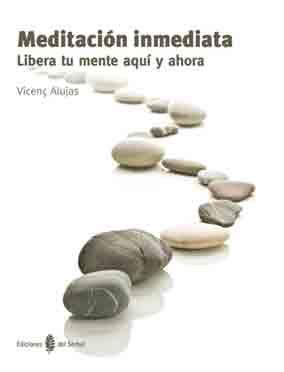 MEDITACION INMEDIATA, LIBERA TU MENTE AQUI Y AHORA | 9788476287156 | ALUJAS VEGA, VICENÇ | Llibreria La Font de Mimir - Llibreria online Barcelona - Comprar llibres català i castellà