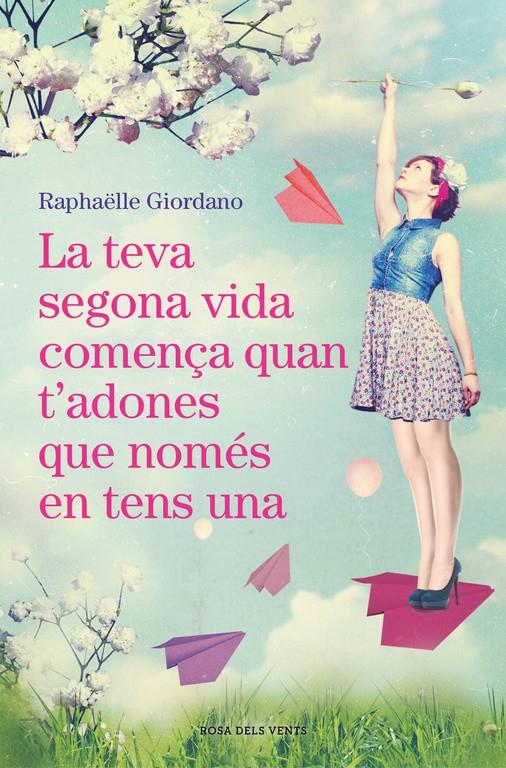 LA TEVA SEGONA VIDA COMENÇA QUAN T'ADONES QUE NOMÉS EN TENS UNA | 9788416930494 | RAPHÄELLE GIORDANO | Llibreria La Font de Mimir - Llibreria online Barcelona - Comprar llibres català i castellà