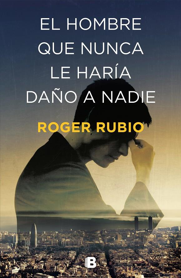 EL HOMBRE QUE NUNCA LE HARÍA DAÑO A NADIE | 9788466664622 | RUBIO, ROGER | Llibreria La Font de Mimir - Llibreria online Barcelona - Comprar llibres català i castellà