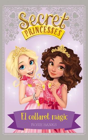 SECRET PRINCESSES 1. EL COLLARET MÀGIC | 9788424658922 | BANKS, ROSIE | Llibreria La Font de Mimir - Llibreria online Barcelona - Comprar llibres català i castellà