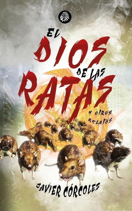 DIOS DE LAS RATAS, EL, Y OTROS RELATOS | 9788419293237 | JAVIER CÓRCOLES MARTÍNEZ | Llibreria La Font de Mimir - Llibreria online Barcelona - Comprar llibres català i castellà