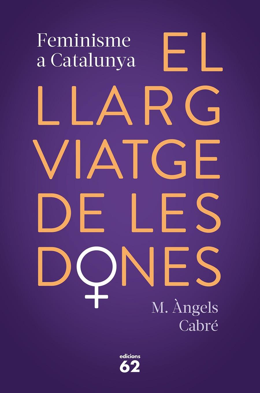 EL LLARG VIATGE DE LES DONES. FEMINISME A CATALUNYA | 9788429778373 | CABRÉ, M. ÀNGELS | Llibreria La Font de Mimir - Llibreria online Barcelona - Comprar llibres català i castellà