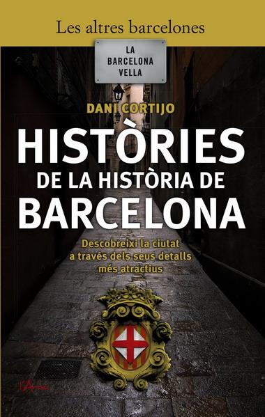 HISTORIES DE LA HISTORIA DE BARCELONA | 9788493601447 | CORTIJO, DAVID | Llibreria La Font de Mimir - Llibreria online Barcelona - Comprar llibres català i castellà