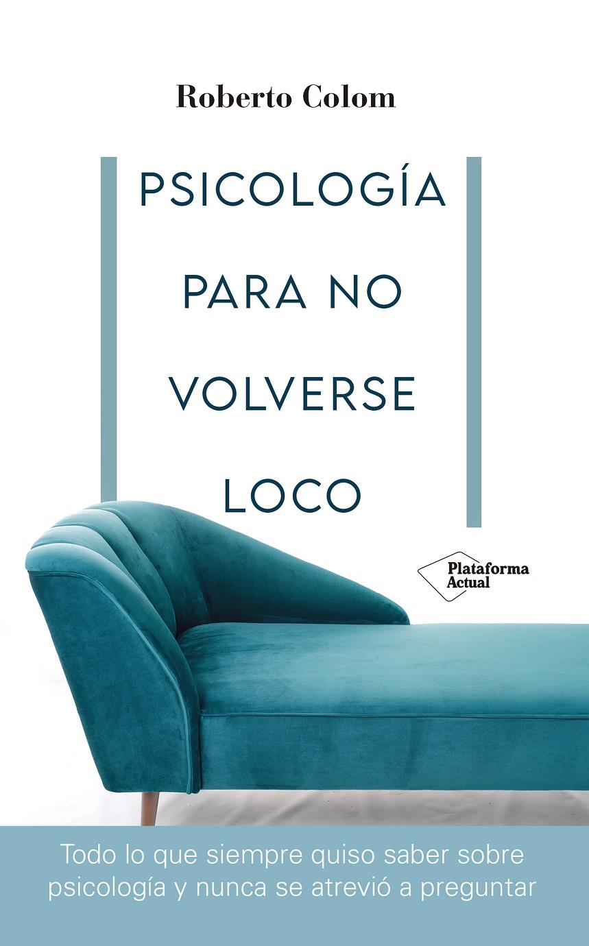 PSICOLOGÍA PARA NO VOLVERSE LOCO | 9788418582707 | COLOM, ROBERTO | Llibreria La Font de Mimir - Llibreria online Barcelona - Comprar llibres català i castellà
