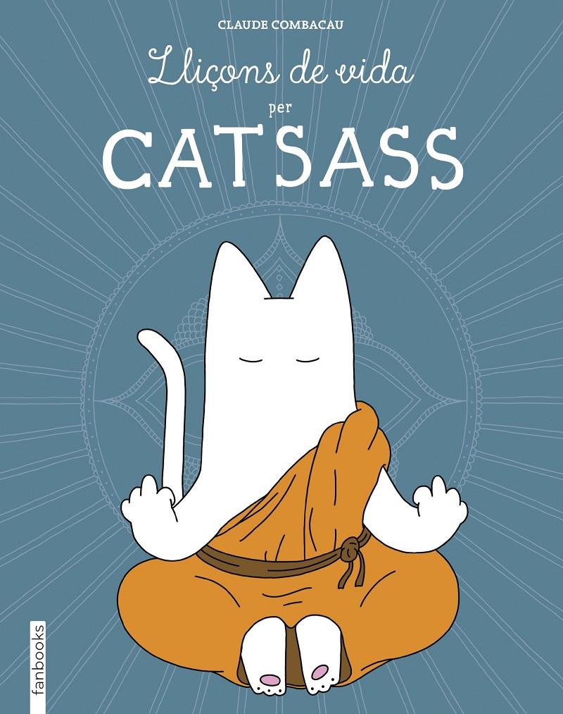 LLIÇONS DE VIDA PER CATSASS | 9788416297948 | CLAUDE COMBACAU | Llibreria La Font de Mimir - Llibreria online Barcelona - Comprar llibres català i castellà
