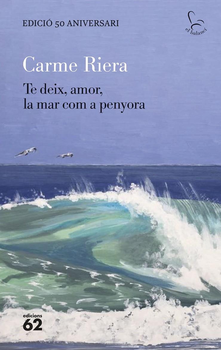 TE DEIX, AMOR, LA MAR COM A PENYORA - EDICIÓ ESPECIAL 50 ANYS | 9788429782806 | RIERA, CARME | Llibreria La Font de Mimir - Llibreria online Barcelona - Comprar llibres català i castellà