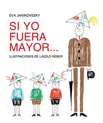 SI YO FUERA MAYOR... | 9788494313479 | JANIKOVSZKY, ÉVA/REBÉR, LÁSZLÓ | Llibreria La Font de Mimir - Llibreria online Barcelona - Comprar llibres català i castellà