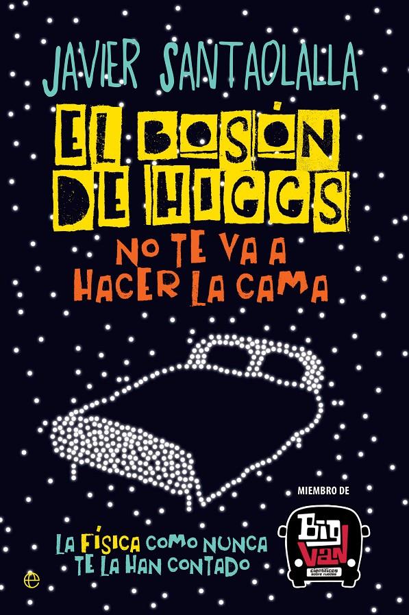 EL BOSÓN DE HIGGS NO TE VA A HACER LA CAMA | 9788490607725 | SANTAOLALLA CAMINO, JAVIER | Llibreria La Font de Mimir - Llibreria online Barcelona - Comprar llibres català i castellà