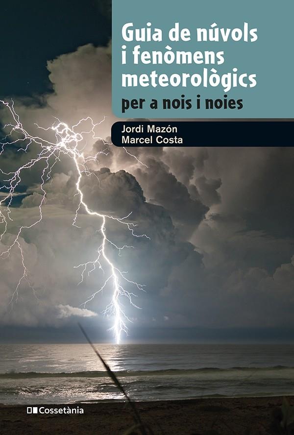 GUIA DE NÚVOLS I FENÒMENS METEOROLÒGICS PER A NOIS I NOIES | 9788413562285 | MAZON, JORDI/COSTA, MARCEL | Llibreria La Font de Mimir - Llibreria online Barcelona - Comprar llibres català i castellà