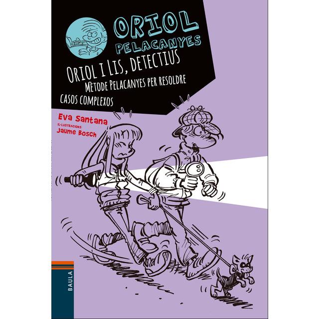 ORIOL I LIS, DETECTIUS. MÈTODE PELACANYES PER RESOLDRE CASOS COMPLEXOS | 9788447930838 | SANTANA BIGAS, EVA | Llibreria La Font de Mimir - Llibreria online Barcelona - Comprar llibres català i castellà