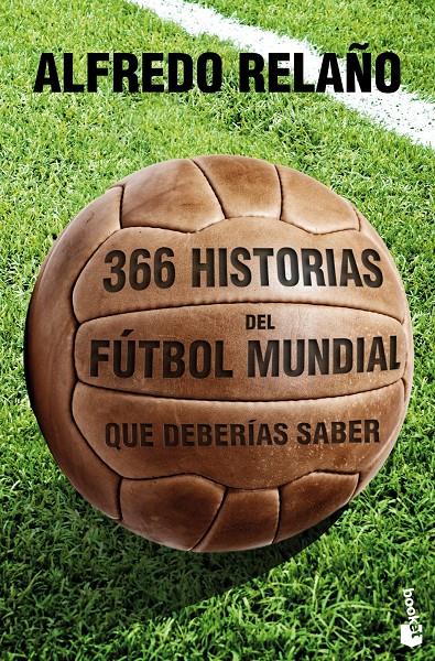 366 HISTORIAS DEL FÚTBOL MUNDIAL QUE DEBERÍAS SABER | 9788427030121 | ALFREDO RELAÑO | Llibreria La Font de Mimir - Llibreria online Barcelona - Comprar llibres català i castellà