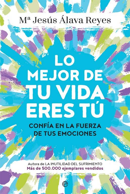 LO MEJOR DE TU VIDA ERES TÚ | 9788491644552 | ÁLAVA REYES, MARÍA JESÚS | Llibreria La Font de Mimir - Llibreria online Barcelona - Comprar llibres català i castellà