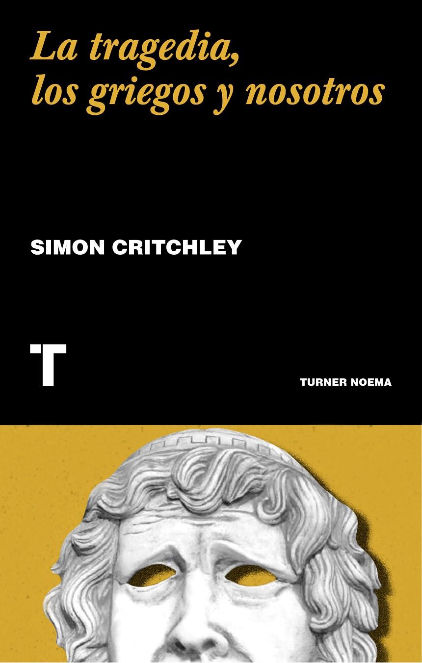 LA TRAGEDIA, LOS GRIEGOS Y NOSOTROS | 9788417866549 | CRITCHLEY, SIMON | Llibreria La Font de Mimir - Llibreria online Barcelona - Comprar llibres català i castellà