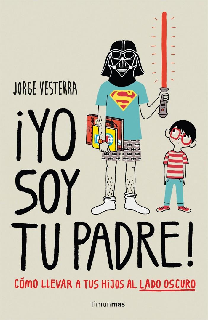 ¡YO SOY TU PADRE! CÓMO LLEVAR A TUS HIJOS AL LADO OSCURO | 9788448019105 | VESTERRA, JORGE | Llibreria La Font de Mimir - Llibreria online Barcelona - Comprar llibres català i castellà