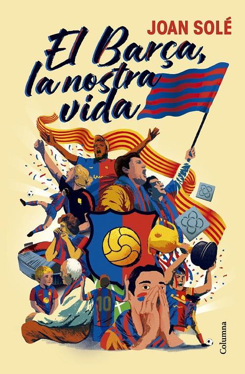 EL BARÇA, LA NOSTRA VIDA | 9788466434454 | SOLÉ GIMÉNEZ, JOAN | Llibreria La Font de Mimir - Llibreria online Barcelona - Comprar llibres català i castellà