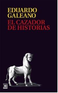 EL CAZADOR DE HISTORIAS | 9788432318023 | GALEANO, EDUARDO | Llibreria La Font de Mimir - Llibreria online Barcelona - Comprar llibres català i castellà