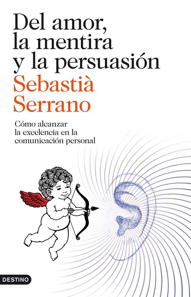 DEL AMOR, LA MENTIRA Y LA PERSUASION | 9788423329595 | SEBASTIA SERRANO | Llibreria La Font de Mimir - Llibreria online Barcelona - Comprar llibres català i castellà