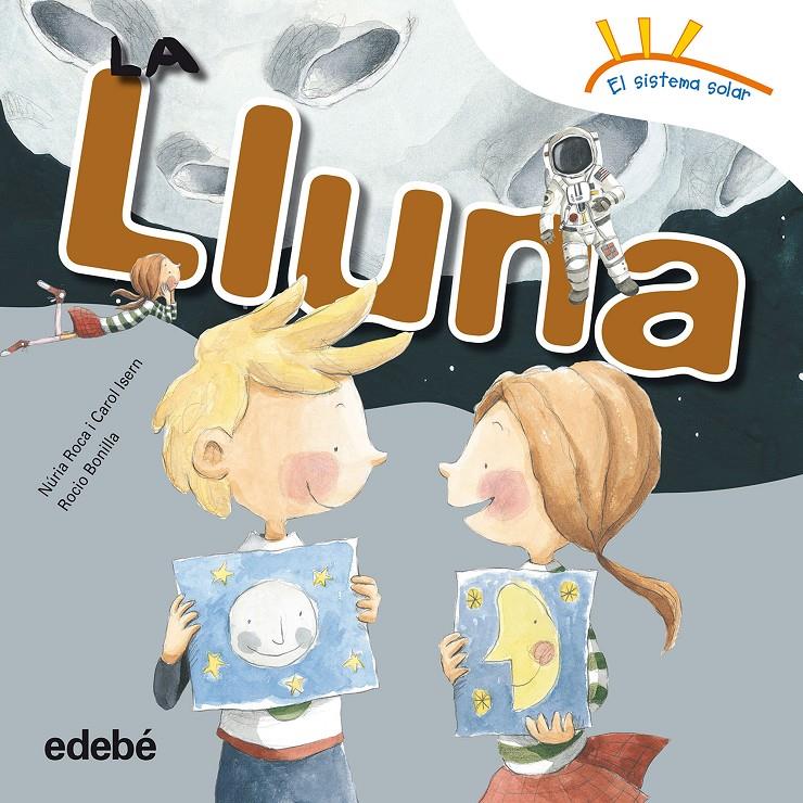 LA LLUNA | 9788468315676 | ROCA SOTO, NURIA/ISERN TORRENTE, CAROL | Llibreria La Font de Mimir - Llibreria online Barcelona - Comprar llibres català i castellà