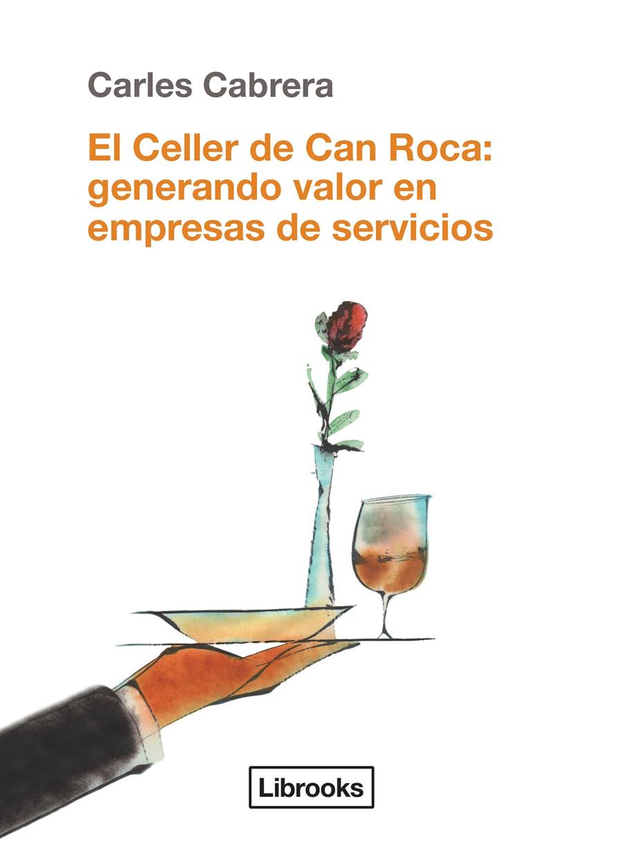 EL CELLER DE CAN ROCA: GENERANDO VALOR EN EMPRESAS DE SERVICIOS | 9788494338861 | CABRERA MASSANÉS, CARLES | Llibreria La Font de Mimir - Llibreria online Barcelona - Comprar llibres català i castellà