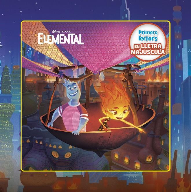 ELEMENTAL. PRIMERS LECTORS EN LLETRA MAJÚSCULA | 9788413895376 | DISNEY | Llibreria La Font de Mimir - Llibreria online Barcelona - Comprar llibres català i castellà