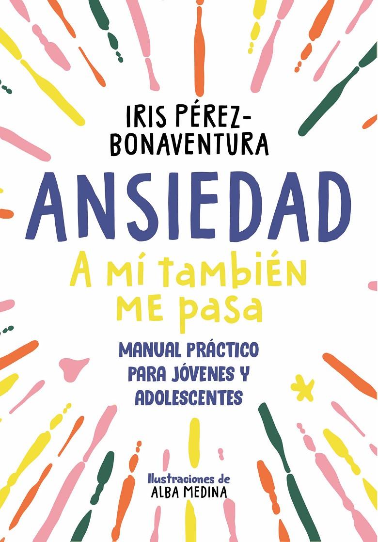 ANSIEDAD: A MÍ TAMBIÉN ME PASA | 9788418688768 | PÉREZ BONAVENTURA, IRIS | Llibreria La Font de Mimir - Llibreria online Barcelona - Comprar llibres català i castellà