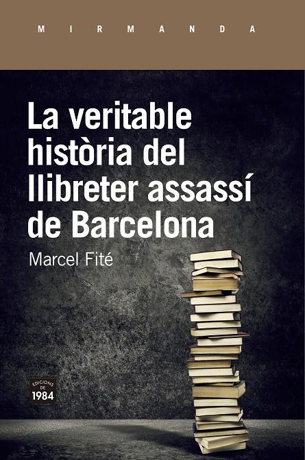 LA VERITABLE HISTÒRIA DEL LLIBRETER ASSASSÍ DE BARCELONA | 9788416987658 | FITÉ I ARGERICH, MARCEL | Llibreria La Font de Mimir - Llibreria online Barcelona - Comprar llibres català i castellà