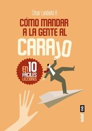 CÓMO MANDAR A LA GENTE AL CARAJO | 9788441437371 | LANDAETA H., CÉSAR | Llibreria La Font de Mimir - Llibreria online Barcelona - Comprar llibres català i castellà