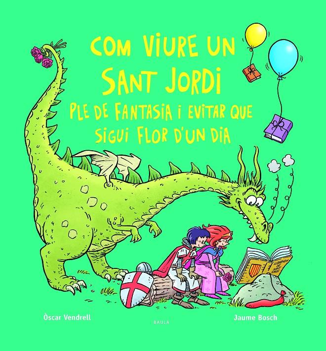 COM VIURE UN SANT JORDI PLE DE FANTASIA I EVITAR QUE SIGUI FLOR D'UN DIA | 9788447956234 | VENDRELL CORRONS, ÒSCAR | Llibreria La Font de Mimir - Llibreria online Barcelona - Comprar llibres català i castellà