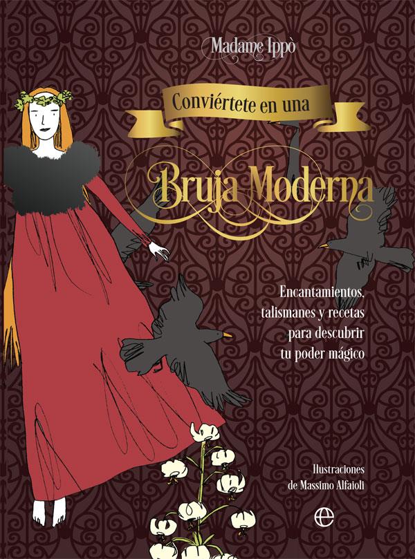 CONVIÉRTETE EN UNA BRUJA MODERNA | 9788491648666 | IPPÒ, MADAME | Llibreria La Font de Mimir - Llibreria online Barcelona - Comprar llibres català i castellà