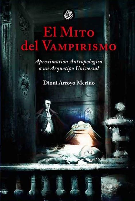 MITO DEL VAMPIRISMO, EL | 9788419293060 | ARROYO MERINO, DIONI | Llibreria La Font de Mimir - Llibreria online Barcelona - Comprar llibres català i castellà