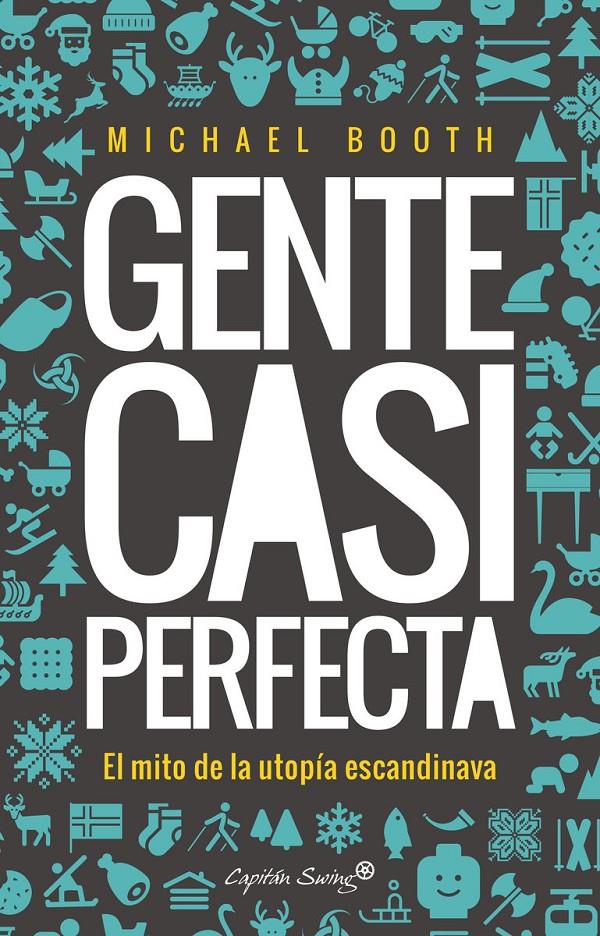 GENTE CASI PERFECTA. DETRÁS DEL MITO DE LA UTOPÍA ESCANDINAVA | 9788494645358 | BOOTH, MICHAEL | Llibreria La Font de Mimir - Llibreria online Barcelona - Comprar llibres català i castellà