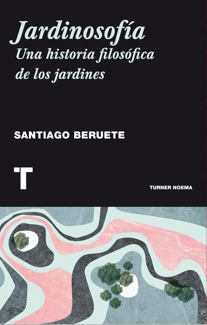 JARDINOSOFÍA | 9788416354085 | BERUETE, SANTIAGO | Llibreria La Font de Mimir - Llibreria online Barcelona - Comprar llibres català i castellà
