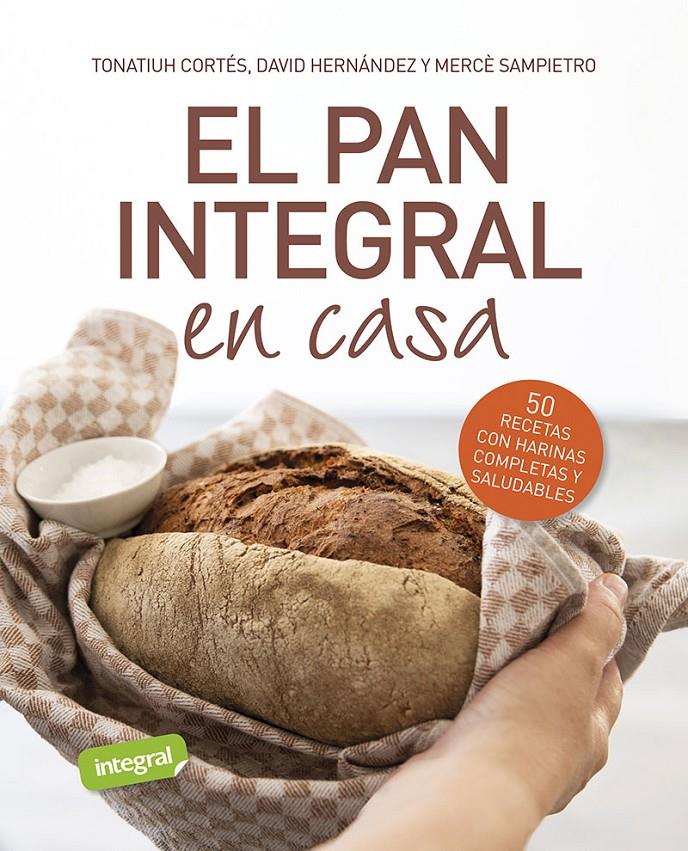 EL PAN INTEGRAL EN CASA | 9788491879534 | CORTÉS ORTIZ, TONATIUH/SAMPIETRO MARURI, MERCÈ/HERNÁNDEZ RIPOLL, DAVID | Llibreria La Font de Mimir - Llibreria online Barcelona - Comprar llibres català i castellà