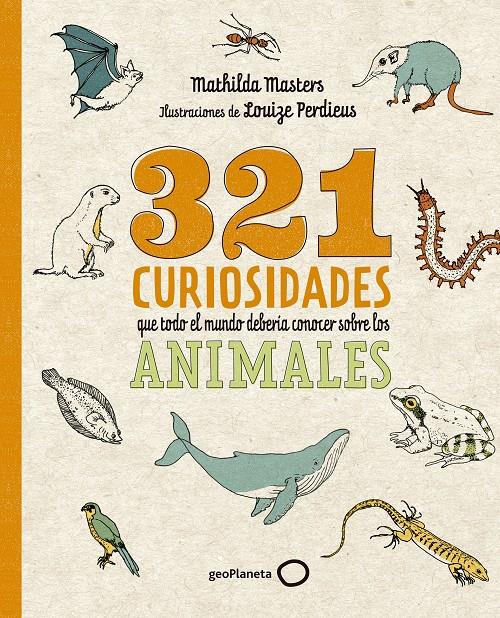 321 CURIOSIDADES QUE TODO EL MUNDO DEBERÍA CONOCER SOBRE LOS ANIMALES | 9788408276722 | MASTERS, MATHILDA/PERDIEUS, LOUIZE | Llibreria La Font de Mimir - Llibreria online Barcelona - Comprar llibres català i castellà