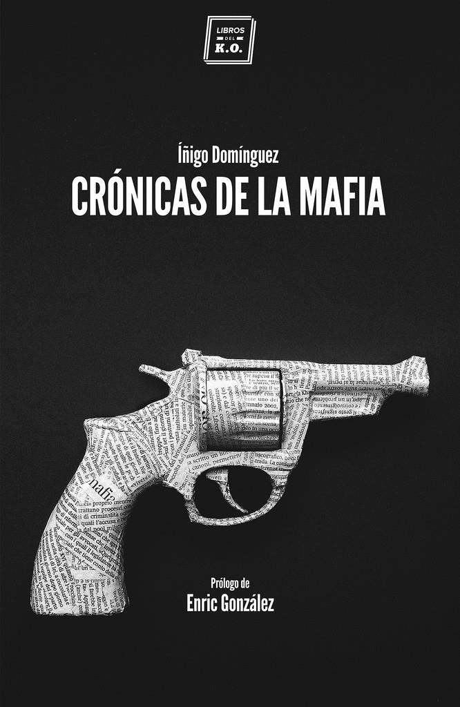 CRÓNICAS DE LA MAFIA | 9788416001057 | IÑIGO DOMÍNGUEZ GABIÑA | Llibreria La Font de Mimir - Llibreria online Barcelona - Comprar llibres català i castellà