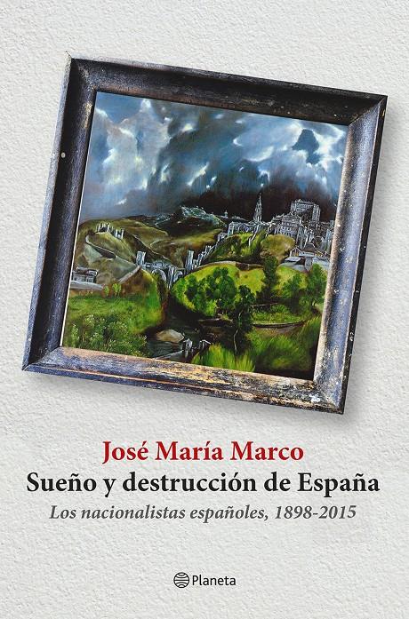 SUEÑO Y DESTRUCCIÓN DE ESPAÑA | 9788408141310 | JOSÉ MARÍA MARCO | Llibreria La Font de Mimir - Llibreria online Barcelona - Comprar llibres català i castellà