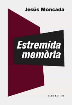 ESTREMIDA MEMÒRIA | 9788473293877 | MONCADA, JESÚS | Llibreria La Font de Mimir - Llibreria online Barcelona - Comprar llibres català i castellà