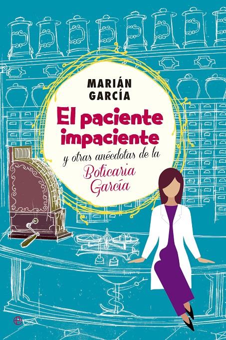 EL PACIENTE IMPACIENTE Y OTRAS ANÉCDOTAS DE LA BOTICARIA GARCÍA | 9788490602973 | GARCÍA, MARIÁM | Llibreria La Font de Mimir - Llibreria online Barcelona - Comprar llibres català i castellà