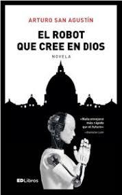 EL ROBOT QUE CREE EN DIOS | 9788469745472 | SAN AGUSTÍN, ARTURO | Llibreria La Font de Mimir - Llibreria online Barcelona - Comprar llibres català i castellà