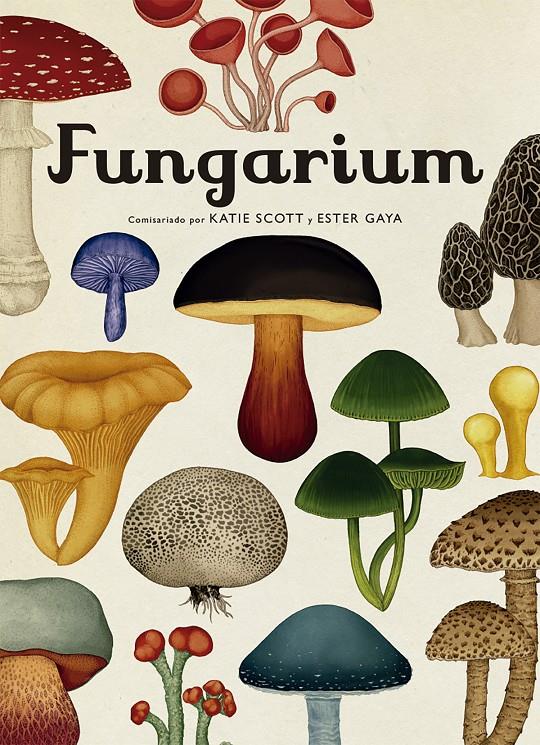 FUNGARIUM | 9788417553623 | SCOTT, KATIE/GAYA, ESTER | Llibreria La Font de Mimir - Llibreria online Barcelona - Comprar llibres català i castellà