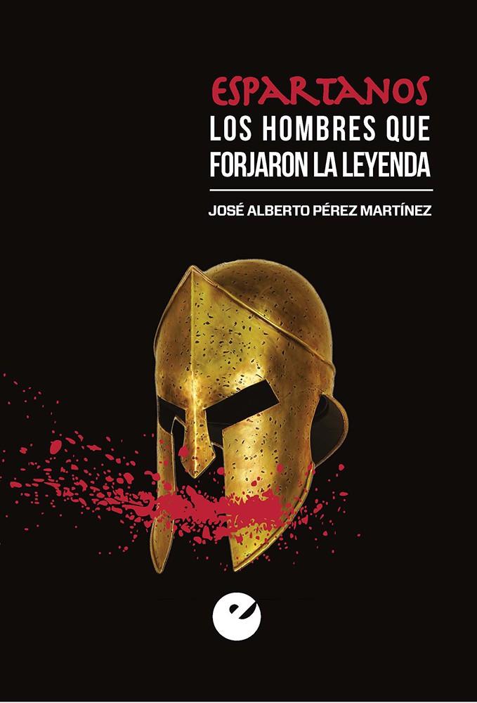 ESPARTANOS. LOS HOMBRES QUE FORJARON LA LEYENDA | 9788477379492 | PÉREZ MARTÍNEZ, JOSÉ ALBERTO | Llibreria La Font de Mimir - Llibreria online Barcelona - Comprar llibres català i castellà