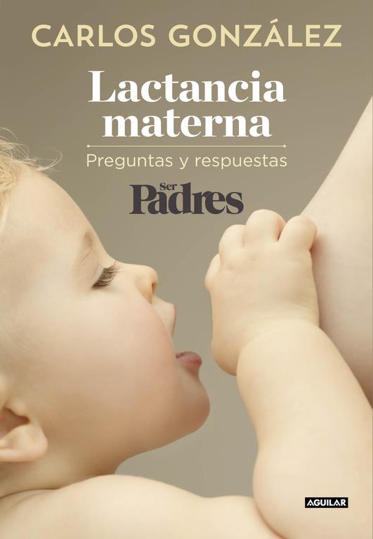 LACTANCIA MATERNA | 9788403515840 | GONZALEZ, CARLOS/SER PADRES | Llibreria La Font de Mimir - Llibreria online Barcelona - Comprar llibres català i castellà